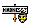 Madness :madness: