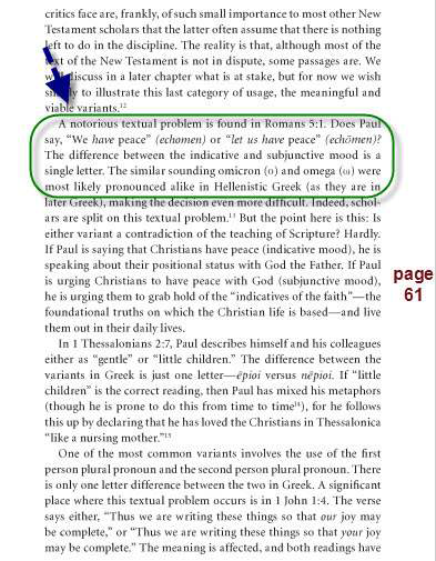 تسائل مثلا أصحاب كتابReinventing Jesus How Contemporary Skeptics Miss the Real Jesus and Mislead..هل بولس قال لنا سلام مع الله فى نص رمية 5: 1(ἔχομεν) أم أنه قال ليكن لنا سلام مع الله ( ἔχωμεν )